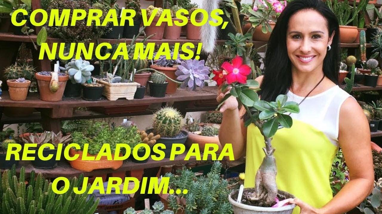 Comprar vasos, nunca mais! Idéias de reciclados para o jardim!