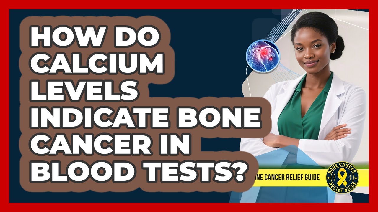 How Do Calcium Levels Indicate Bone Cancer In Blood Tests? - Bone Cancer Relief Guide