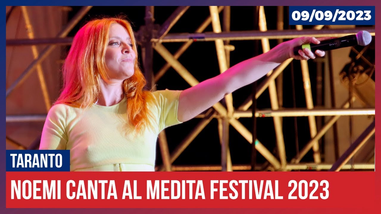 Noemi canta al Medita Festival di Taranto in 4K (09.09.2023)