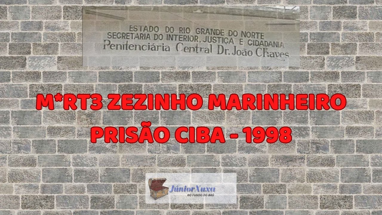DO FUNDO DO BAÚ - M*0RT3 ZEZINHO MARINHEIRO - PRISÃO CIBA