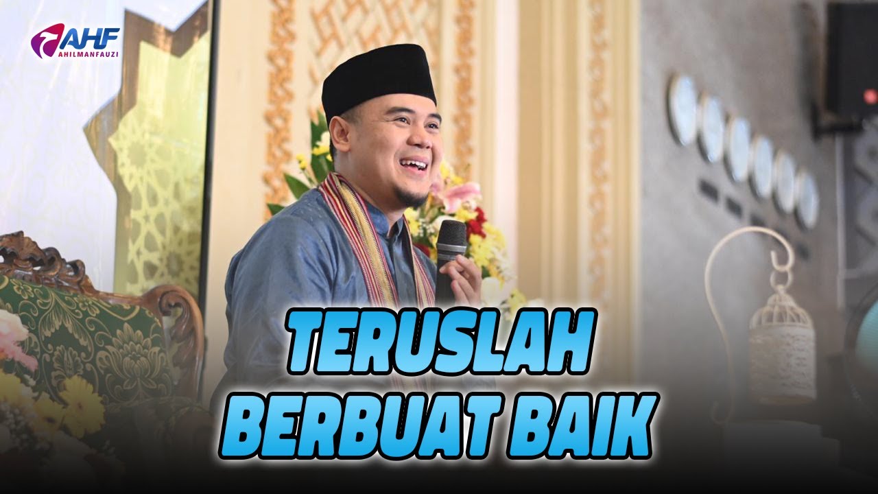 TERUSLAH BERBUAT BAIK - USTADZ HILMAN FAUZI