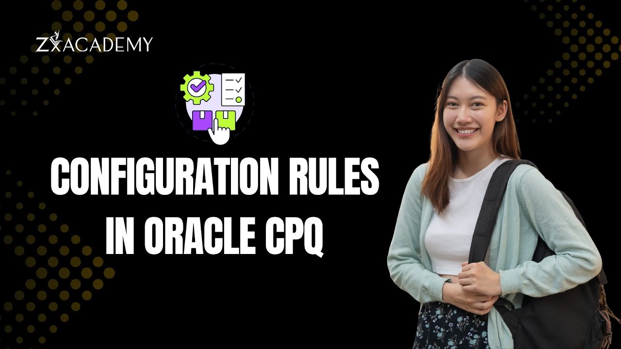 Oracle CPQ Configuration Rules Tutorial | How Rules Work with Real-Time Examples | Zx Academy