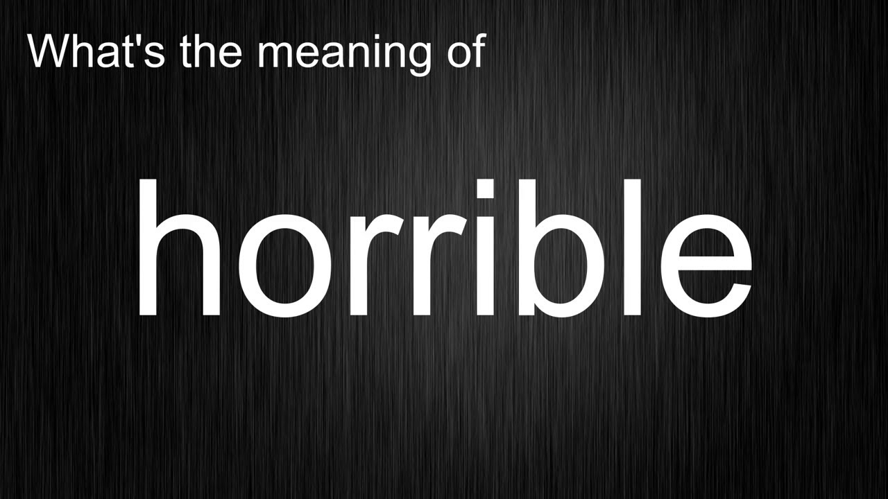 horrible by English? Master the Pronunciation and Meaning of this Word!