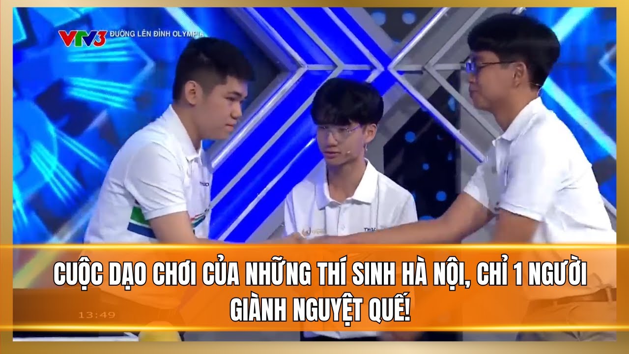 Cuộc dạo chơi của những thí sinh Hà Nội chỉ 1 người giành nguyệt quế Đường lên đỉnh Olympia
