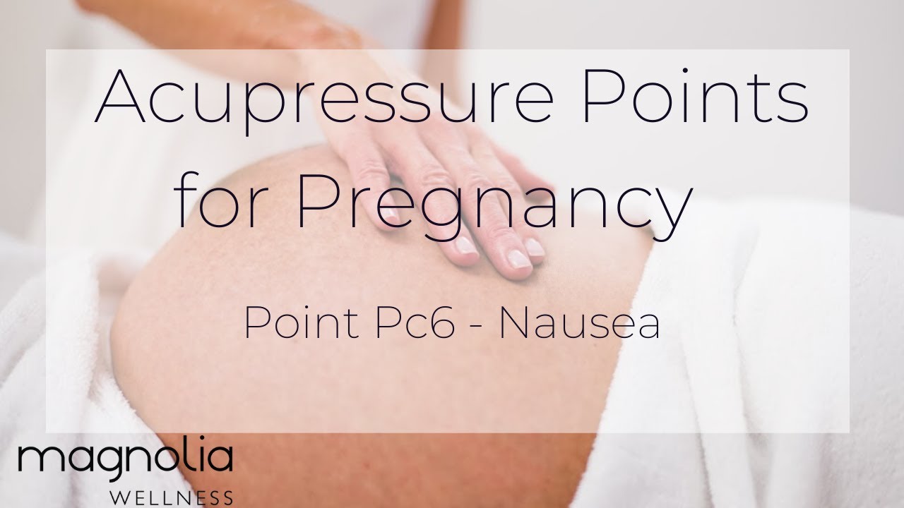Acupressure for Pregnancy Series - Point: Pc-6 & Nausea