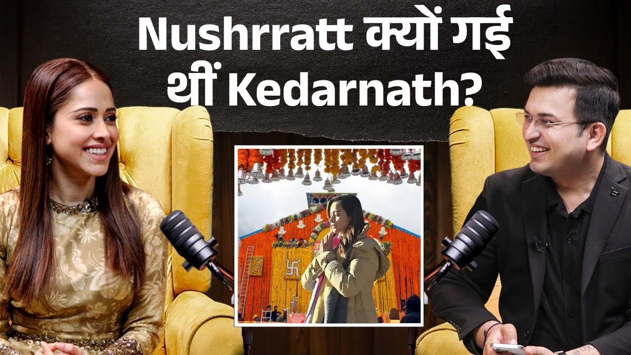 Why Nushrratt Bharuccha visited Kedarnath? Why is Kedarnath special for Nushrratt? | Muslim