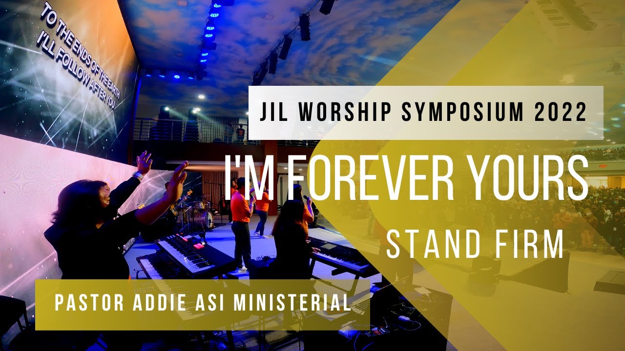 I'm Forever Yours | Pastor Addie Asi Ministerial | JIL Worship Symposium 2022 | Stand Firm