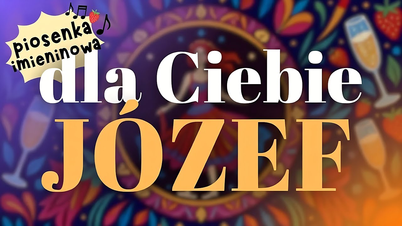 JÓZEF 🪗 Imieniny Józefa 💐 Piosenka i życzenia imieninowe dla Józefa – Sto lat!
