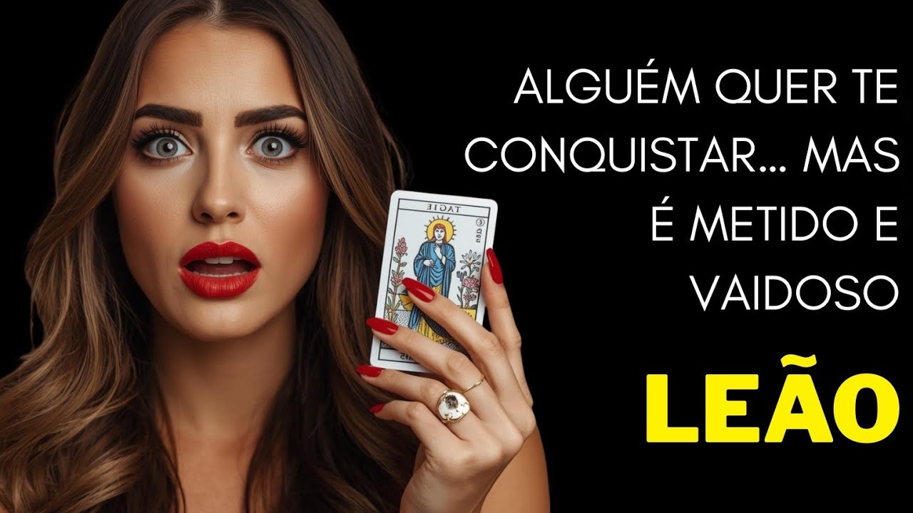 LEÃO ♌ ALGUÉM QUER TE CONQUISTAR… MAS É METIDO E VAIDOSO.