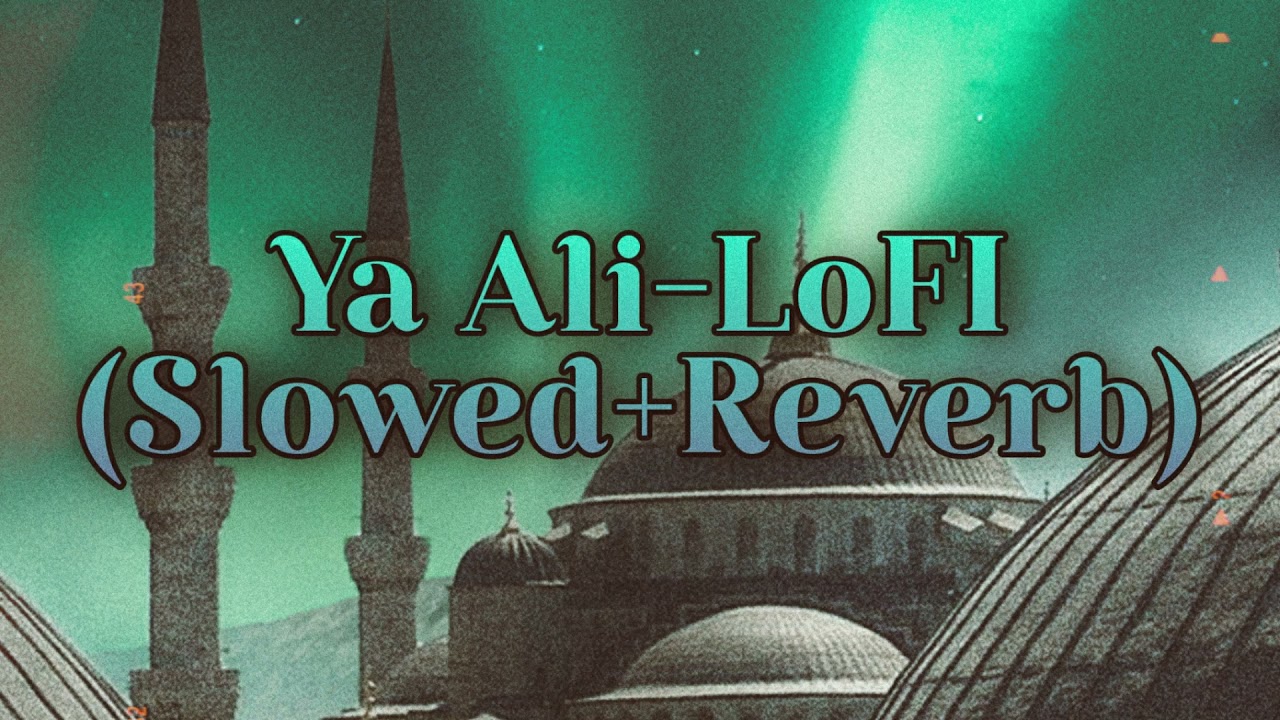 Ya Ali - LoFI Version (Slowed+Reverb) || LoFI Stories