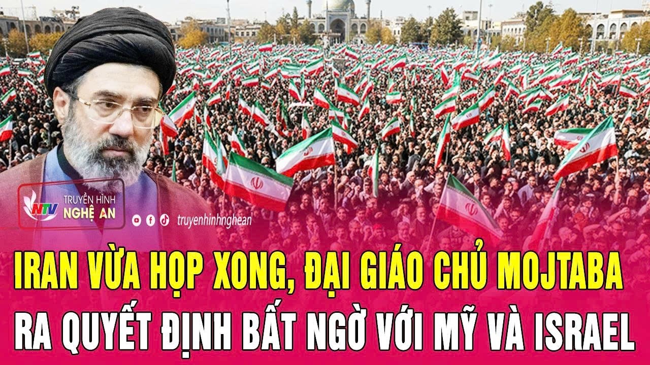 Iran vừa họp xong, Đại giáo chủ Mojtaba ra quyết định bất ngờ với Mỹ và Israel