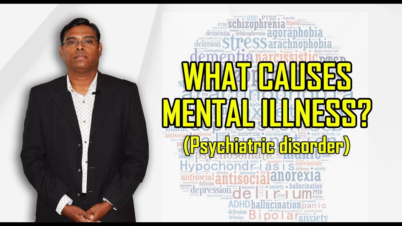 WHAT CAUSES MENTAL ILLNESS? (PSYCHIATRIC DISORDER) - Psychiatrist  Prathap