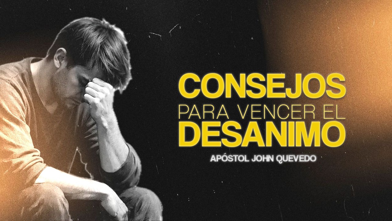 CONSEJOS PARA VENCER EL DESANIMO I Apóstol John Quevedo
