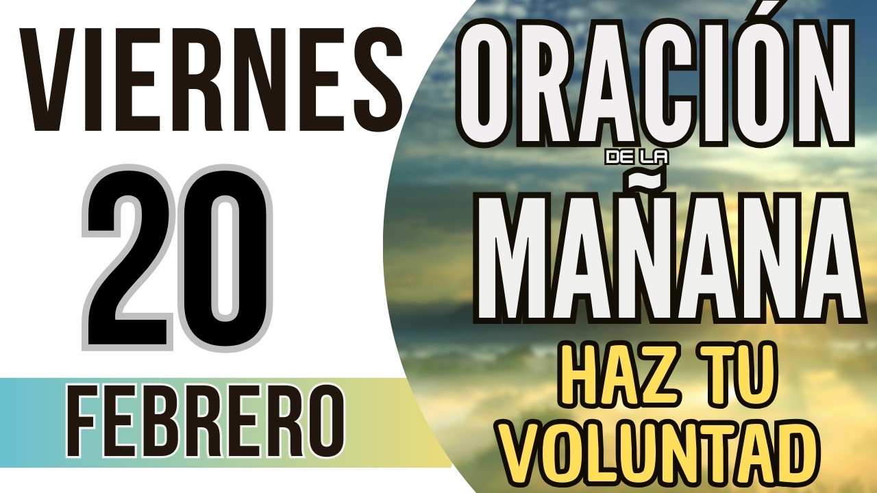 ORACIÓN DE LA MAÑANA DE HOY VIERNES 20 DE FEBRERO DE 2026