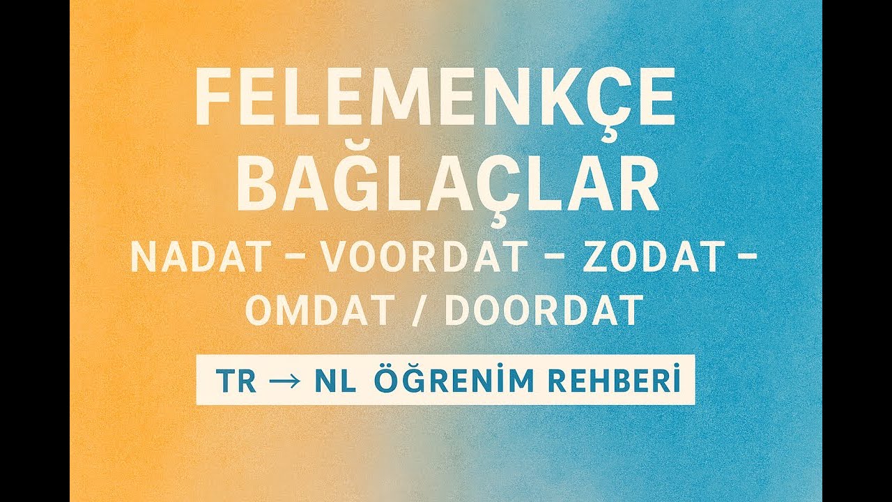 Hollandaca Bağlaçlar Kolay Rehber: nadat, voordat, zodat, omdat/doordat