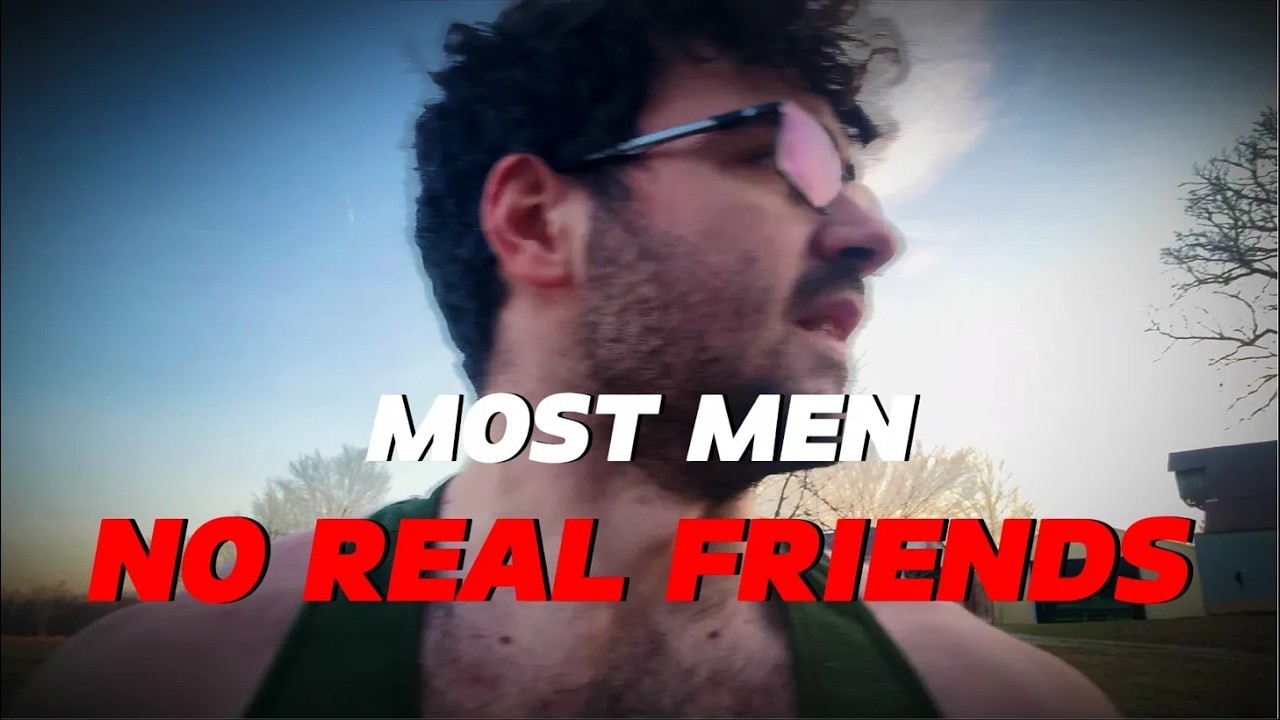 Most Men Don't Have Real Friends