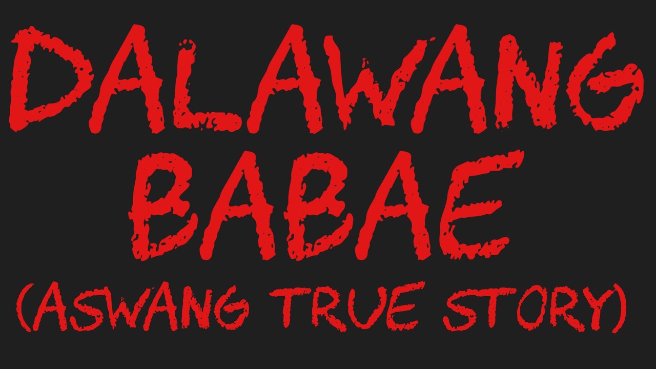 DALAWANG BABAE (Aswang True Story)