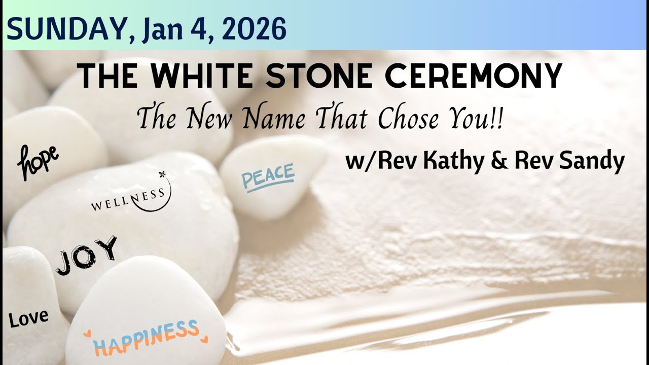 1/4 /2026 White Stone Ceremony with Rev. Kathy & Rev. Sandy