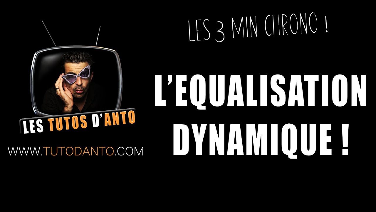 3 MIN CHRONO : L'EQUALISATION DYNAMIQUE