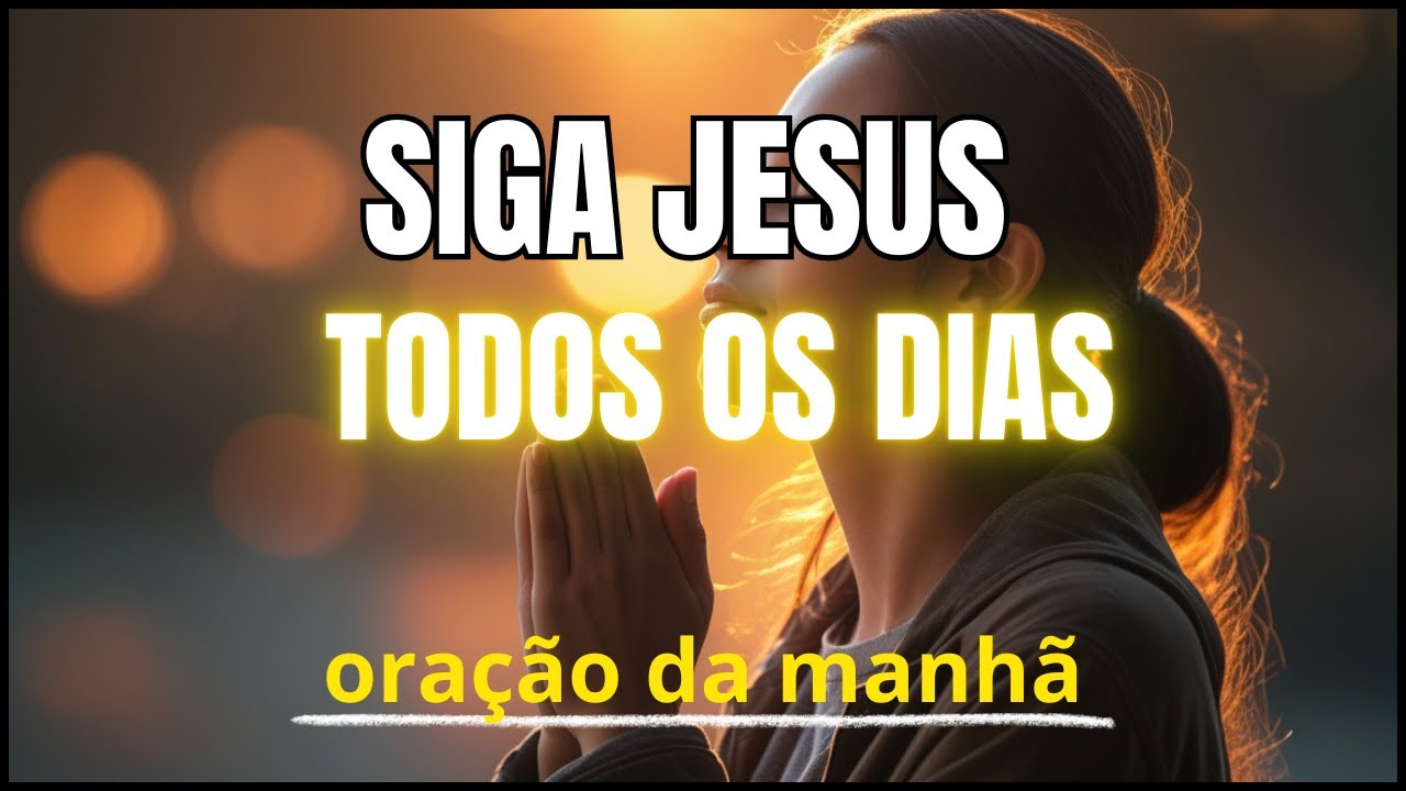 Oração da Manhâ I Fixe Seus Olhos em Jesus e Tome Sua Cruz Todos os Dias