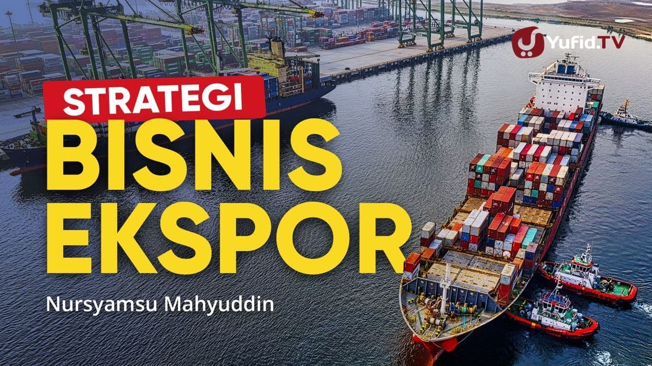 Strategi Bisnis Ekspor: Bagaimana Cara Menjadi Eksportir Pemula yang Sukses - Nursyamsu Mahyuddin