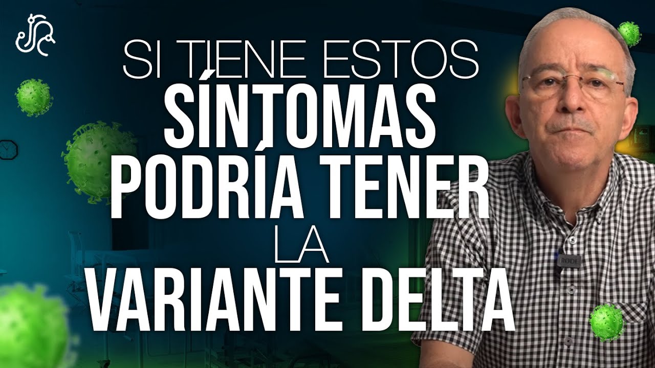 Si Tienes Estos S&iacute;ntomas Podr&iacute;as Tener Variante Delta - Oswaldo Restrepo RSC