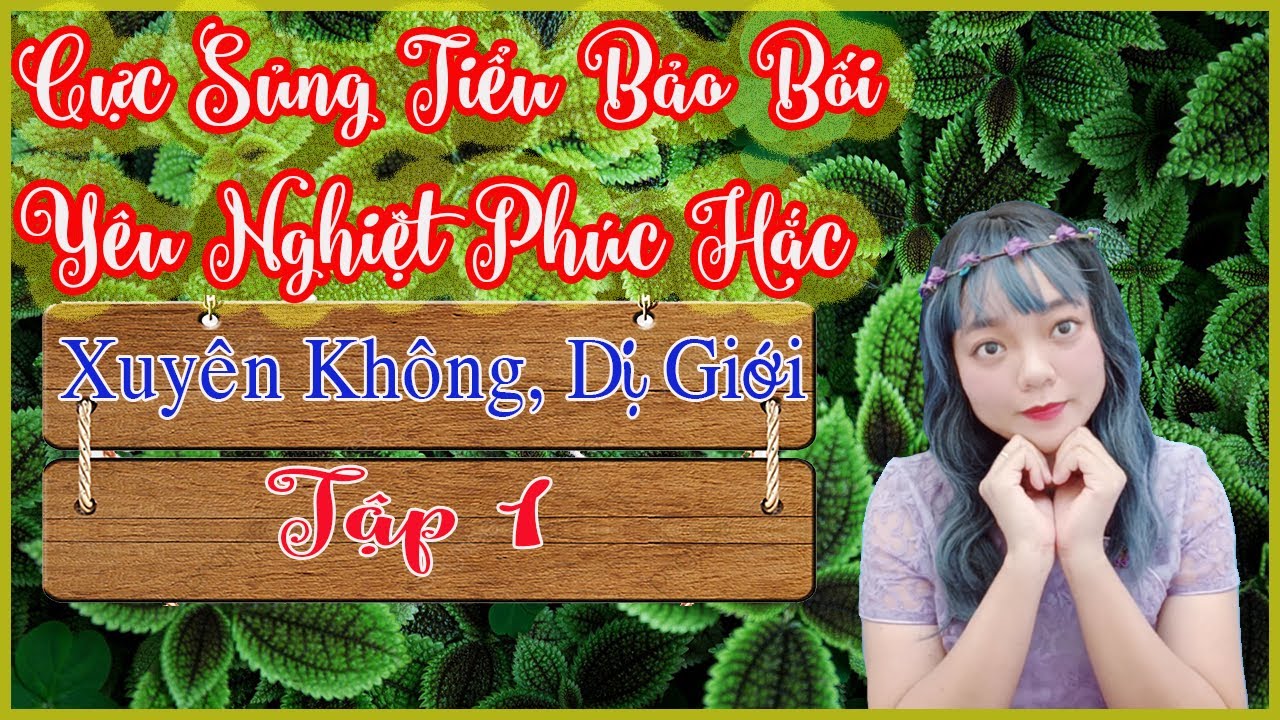 Truyện Xuyên Không, Dị Giới [Tập 1] CỰC SỦNG TIỂU BẢO BỐI YÊU NGHIỆT PHÚC HẮC | Phương Thảo
