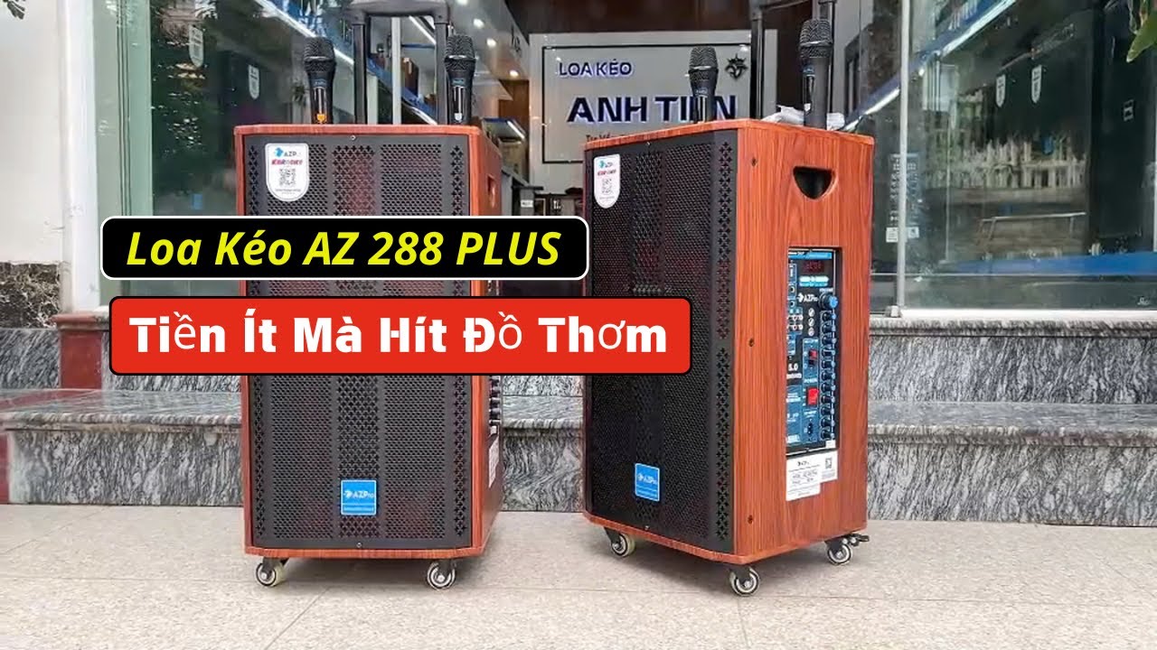 Loa K&eacute;o AZ 288 PLUS - Tiền &Iacute;t M&agrave; H&iacute;t Đồ Thơm L&agrave; C&oacute; Thật