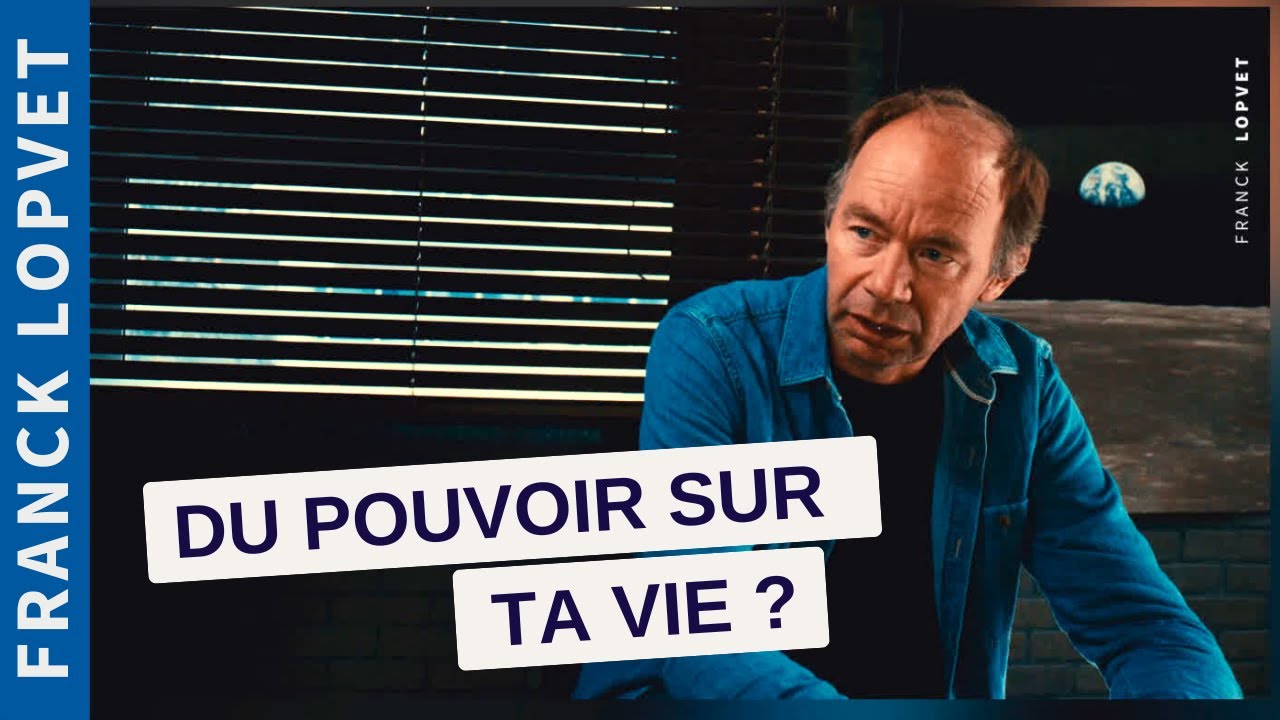 Du pouvoir sur ta vie ? Franck Lopvet