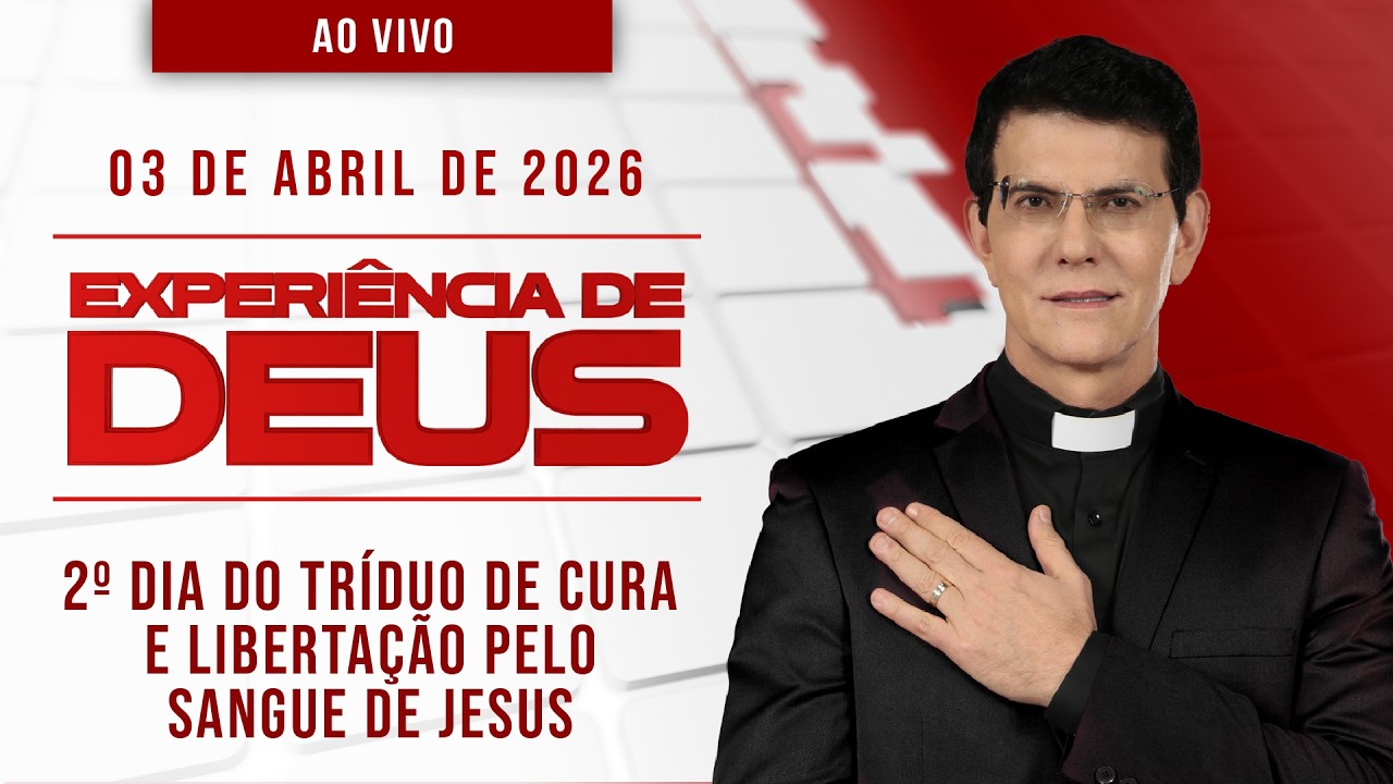 EXPERI&Ecirc;NCIA DE DEUS | 03/04/26 | 2&ordm; DIA DO TR&Iacute;DUO DE CURA E LIBERTA&Ccedil;&Atilde;O PELO SANGUE DE JESUS
