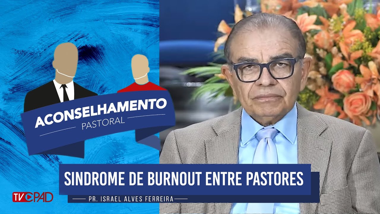 Pr. Israel Alves - Sindrome de Burnout entre Pastores - Aconselhamento Pastoral - 216