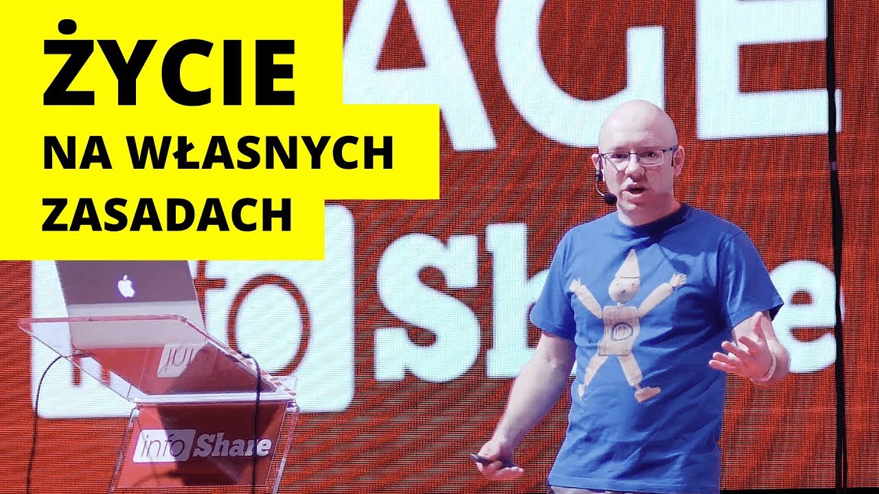 ŻYCIE NA WŁASNYCH ZASADACH - Michał Szafrański - infoShare 2018