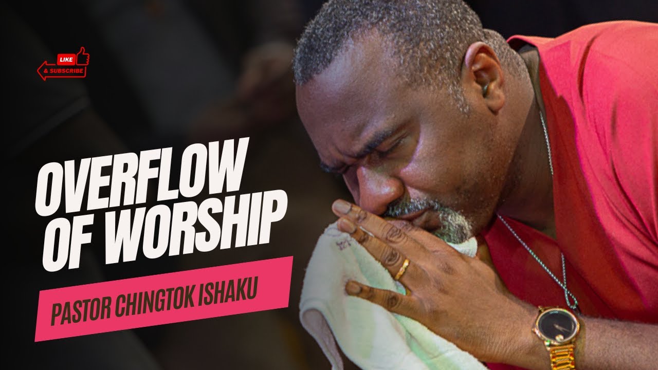 AN OVERFLOW OF WORSHIP WITH PASTOR CHINGTOK