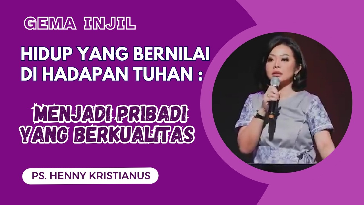 Hidup yang Bernilai di Hadapan TUHAN : Menjadi Pribadi yang Berkualitas | Ps. Henny Kristianus