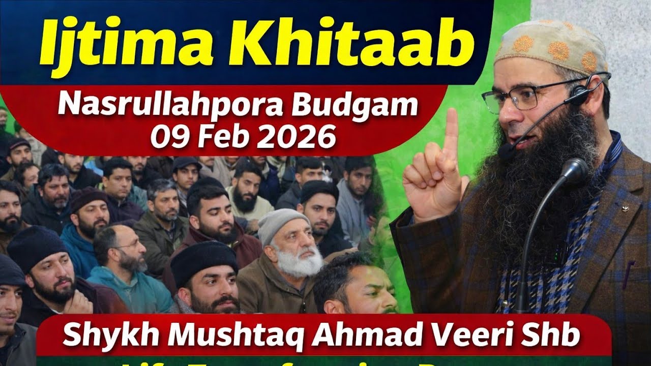 09 Feb 2026 • Ijtima Khitaab • Nasrullahpora Budgam • Shykh Mushtaq Ahmad Veeri Shb •