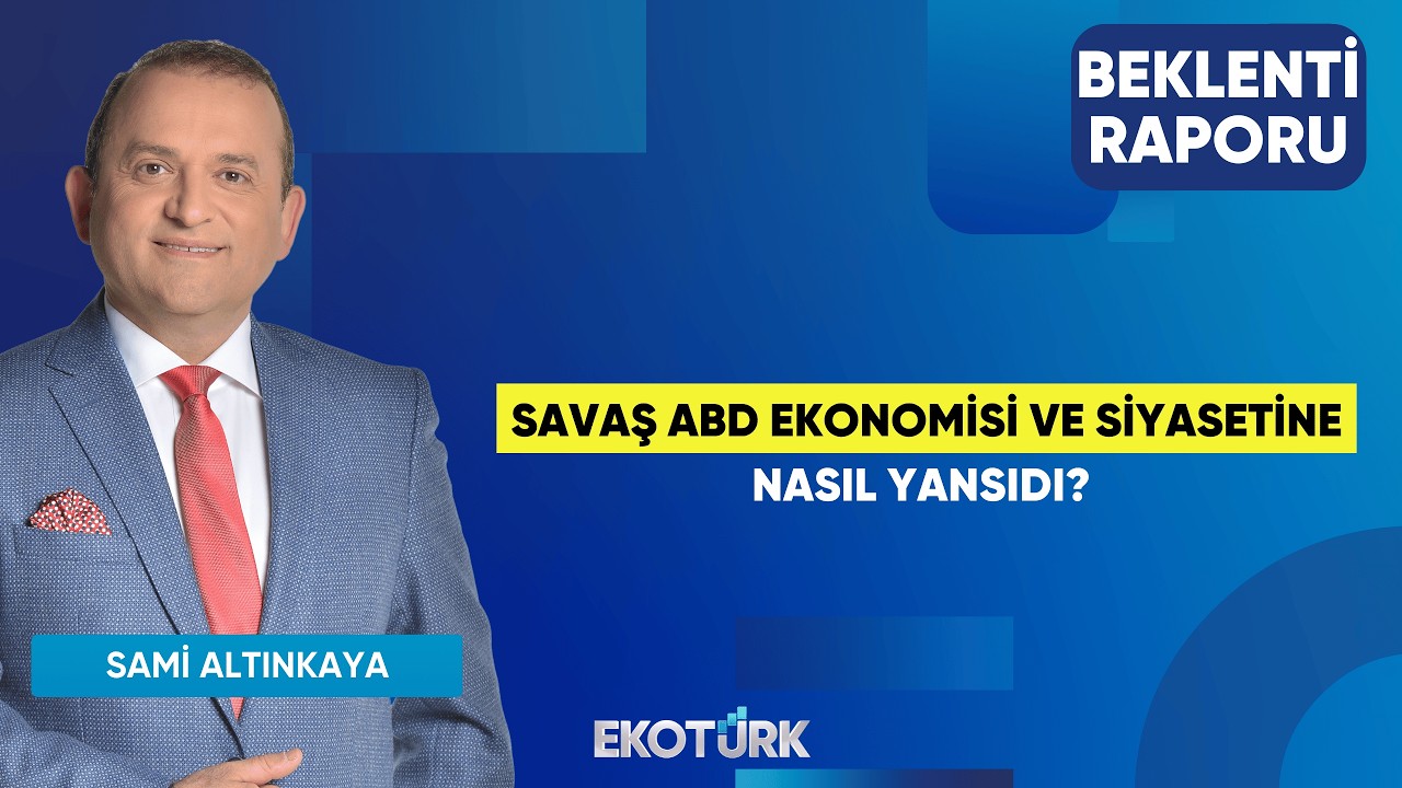 Savaş ABD Ekonomisi ve Siyasetine Nasıl Yansıdı? | Gürkan Altınçekiç |Sami Altınkaya|Beklenti Raporu
