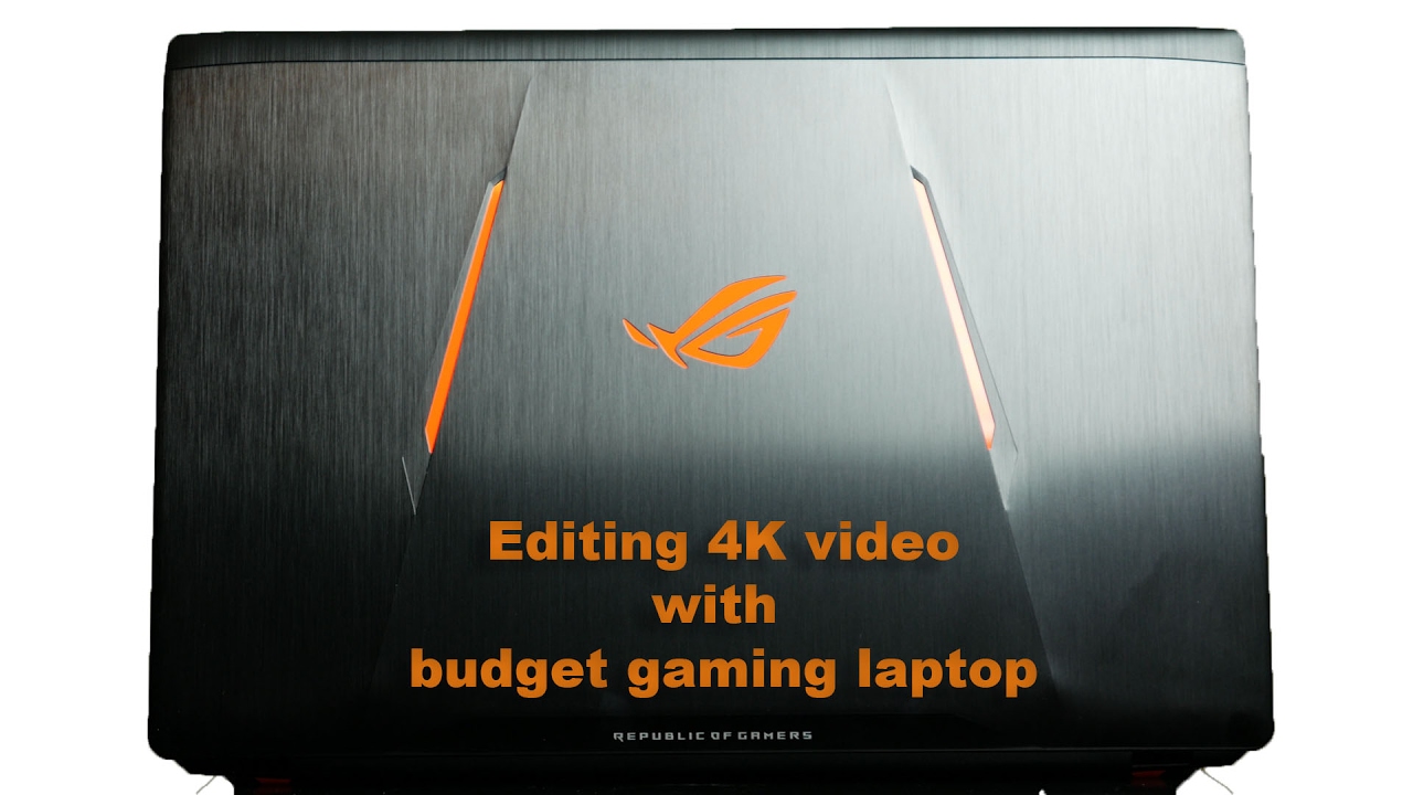 Editing 4K video with a budget gaming laptop - my Asus GL553