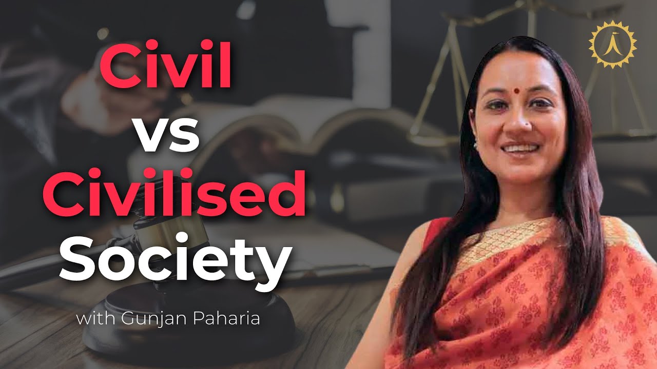CIVIL VS CIVILISED SOCIETY | GUNJAN PAHRIA(Founder of The House of Ram and ZeusIP Advocates LLP)