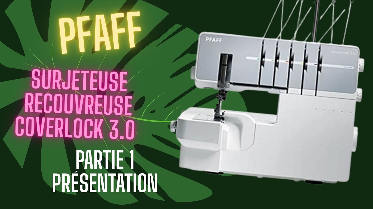 SURJETEUSE RECOUVREUSE COVERLOCK 3.0  PFAFF , Partie 1