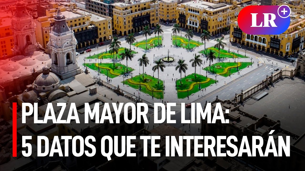 PLAZA MAYOR de LIMA: 5 DATOS que te interesar&aacute;n | #LR