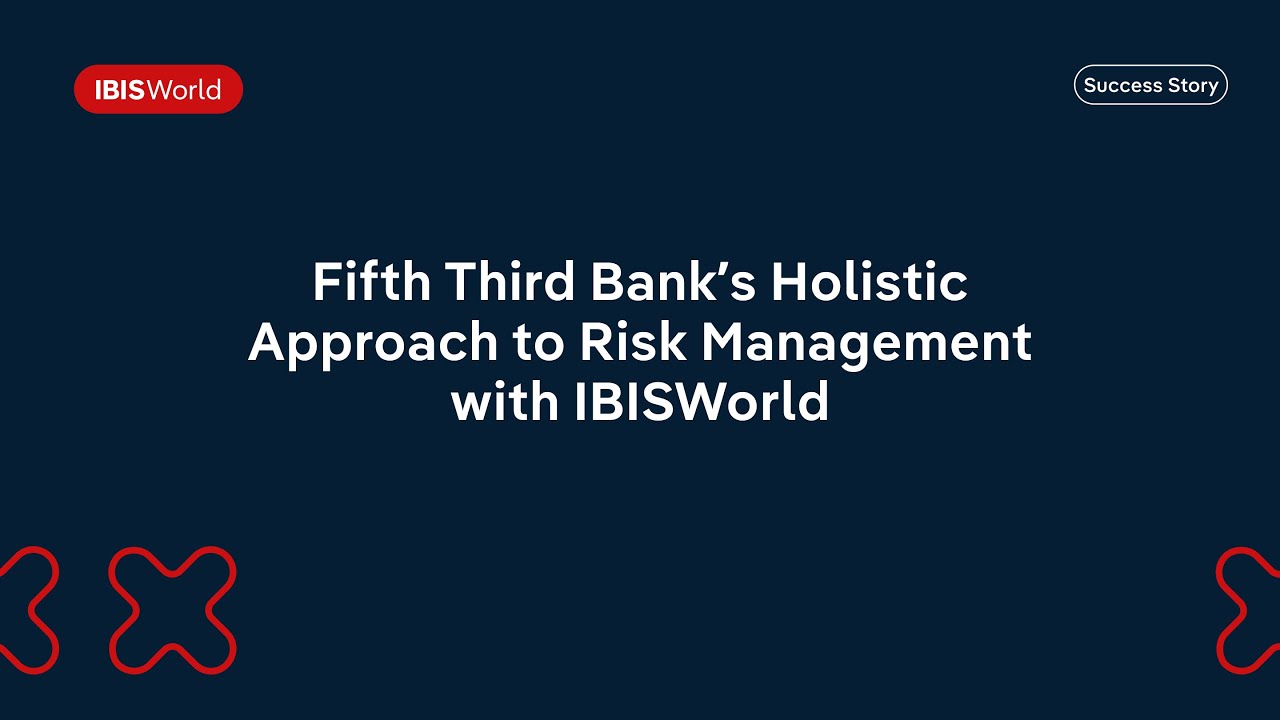 Fifth Third Bank’s Holistic Approach to Risk Management with IBISWorld