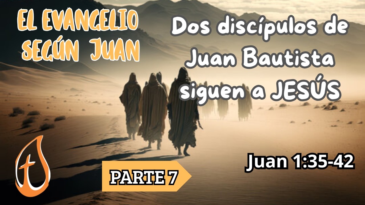 El Evangelio según Juan- Dos discípulos de Juan el Bautista siguen a JESÚS-Parte 7 - Pastor Darcio