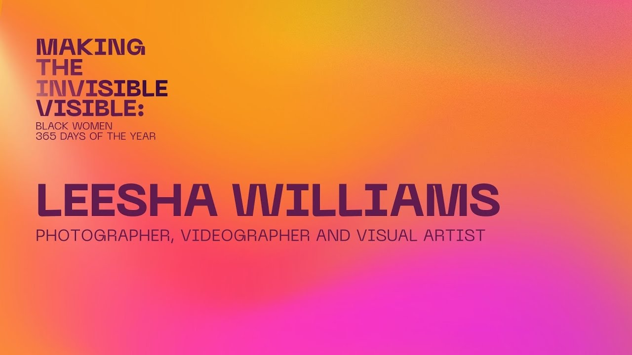 Leesha Williams | Making The Invisible Visible: Black Women 365 Days Of The Year