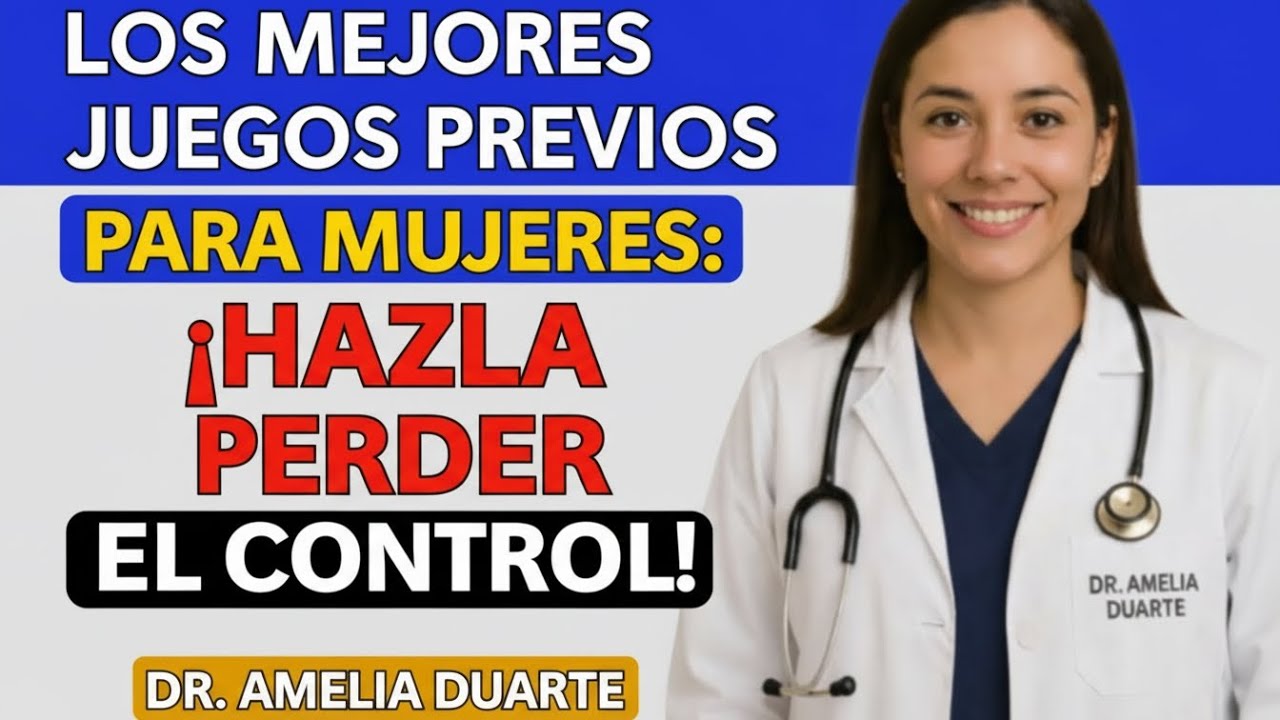 URÓLOGO: Los mejores juegos previos para mujeres: ¡Hazla perder el control desde)'DRA.amelia duarte