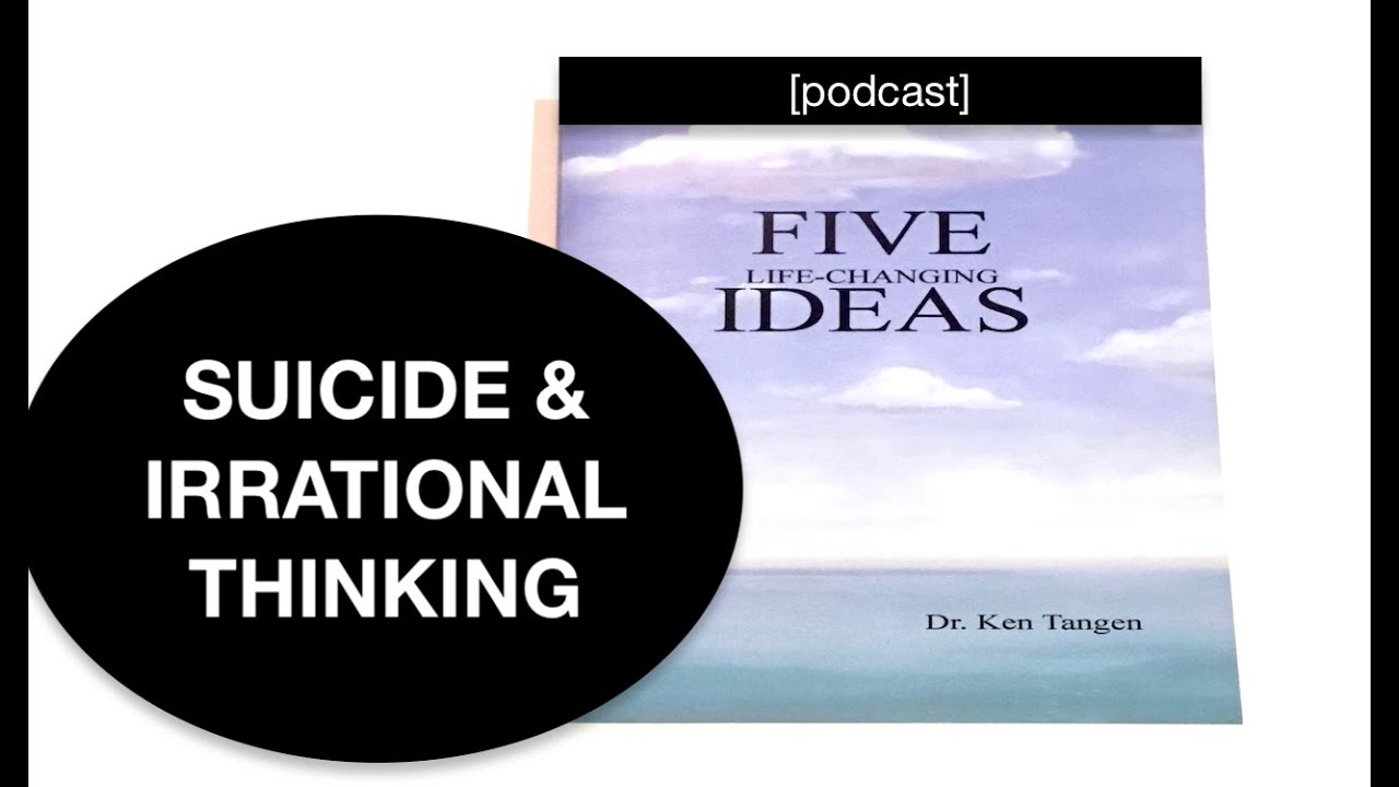 FIVE Life-Changing IDEAS Intro - Suicidal Ideation & Irrational Thinking | [podcast]