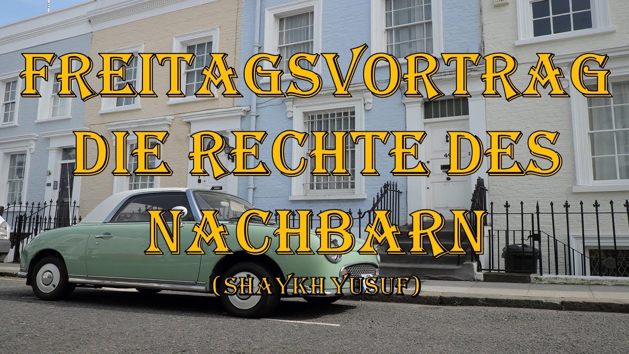 Freitagsvortrag: Die Rechte des Nachbarn (Shaykh Yusuf)