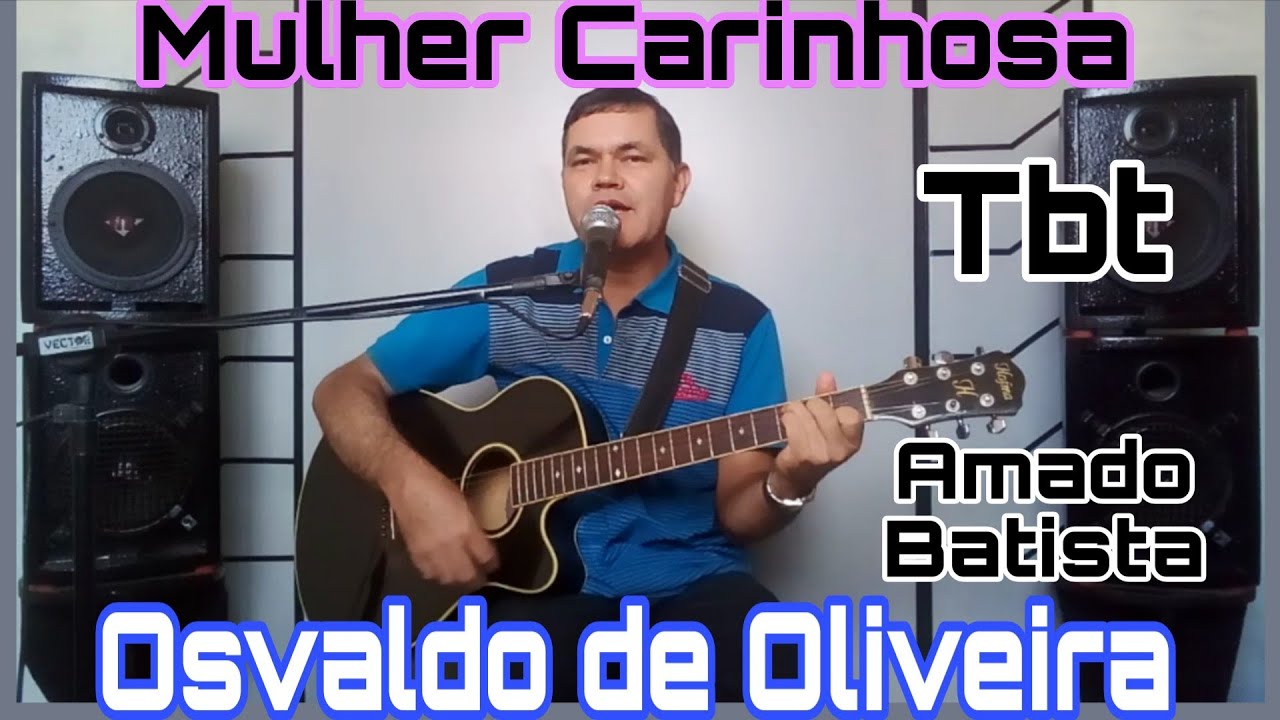 Mulher Carinhosa - Amado Batista Cover - Osvaldo de Oliveira 