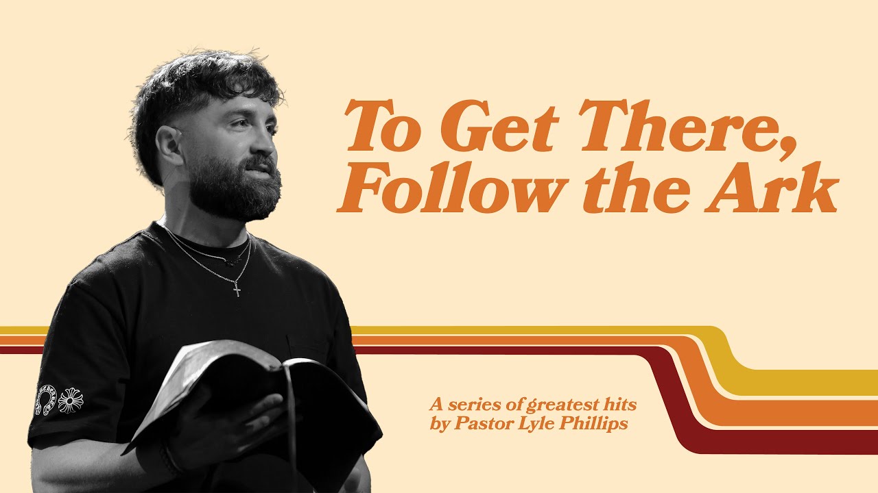 To Get There, Follow the Ark | Pastor Lyle Phillips