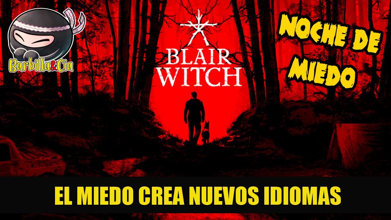 BLAIR WITCH - Con el miedo se inventan nuevos idiomas - Barbillaycia