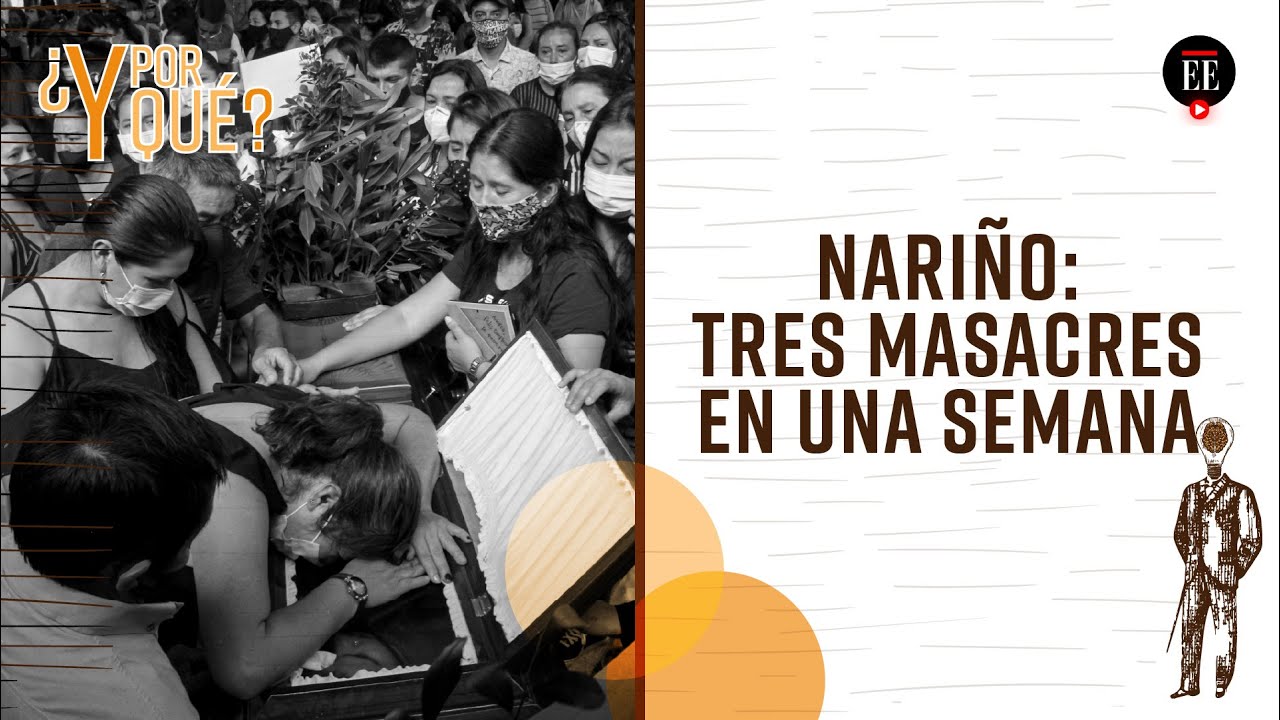 Tres masacres en una semana: ¿Por qué hay tanta violencia en Nariño? | ¿Y por qué? | El Espectador